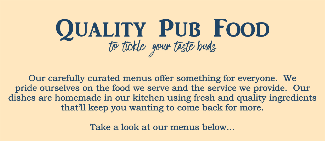 Quality pub food to tickle your tastebuds. View our Menus